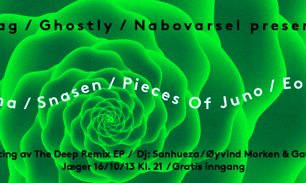 Oslo: MODERNA (Ghostly/US) / SNASEN / PIECES OF JUNO / EON HOOD / +++